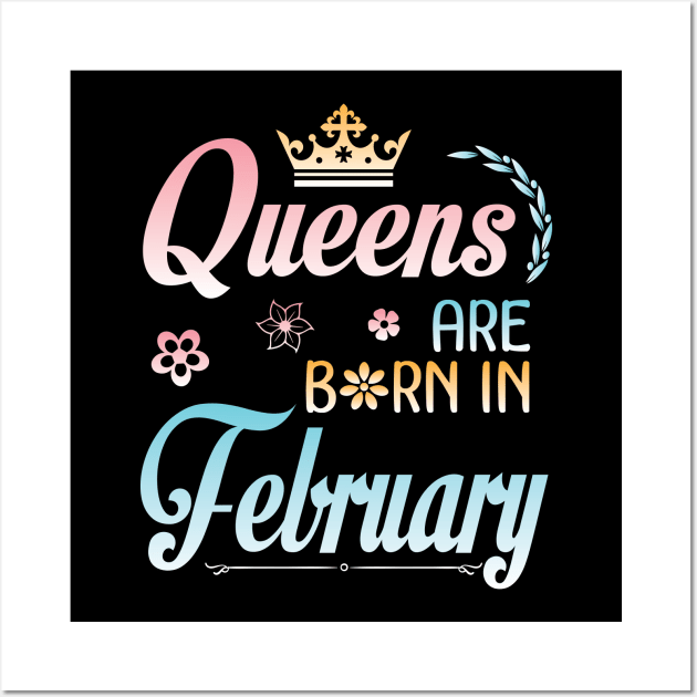 Queens Are Born In February Happy Birthday To Me You Nana Mommy Sister Aunt Daughter Wife Niece Wall Art by joandraelliot